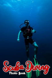 Scuba Diving Photo Book: Gorgeous Underwater Images For Grown Ups | Gifts For Scuba Divers