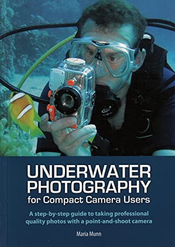 Underwater Photography: A Step-by-Step Guide to Taking Professional Quality Underwater Photos With a Point-and-Shoot Camera