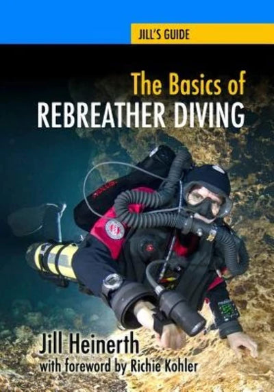 The Basics of Rebreather Diving: Beyond SCUBA to Explore the Underwater World (Jill's Guides)